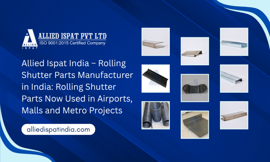 Allied Ispat India – Rolling Shutter Parts Manufacturer in India: Rolling Shutter Parts Now Used in Airports, Malls and Metro Projects