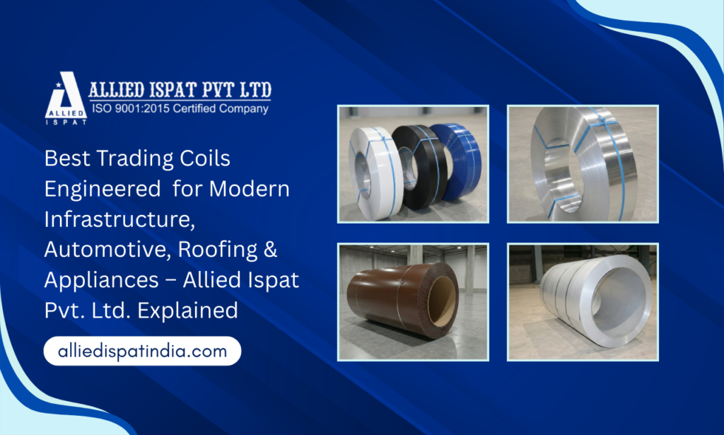 Best Trading Coils Engineered for Modern Infrastructure, Automotive, Roofing & Appliances – Allied Ispat Pvt. Ltd. Explained