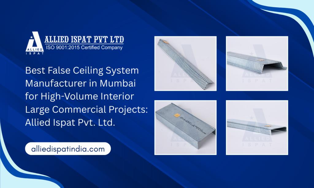 Best False Ceiling System Manufacturer in Mumbai for High-Volume Interior Large Commercial Projects: Allied Ispat Pvt. Ltd.