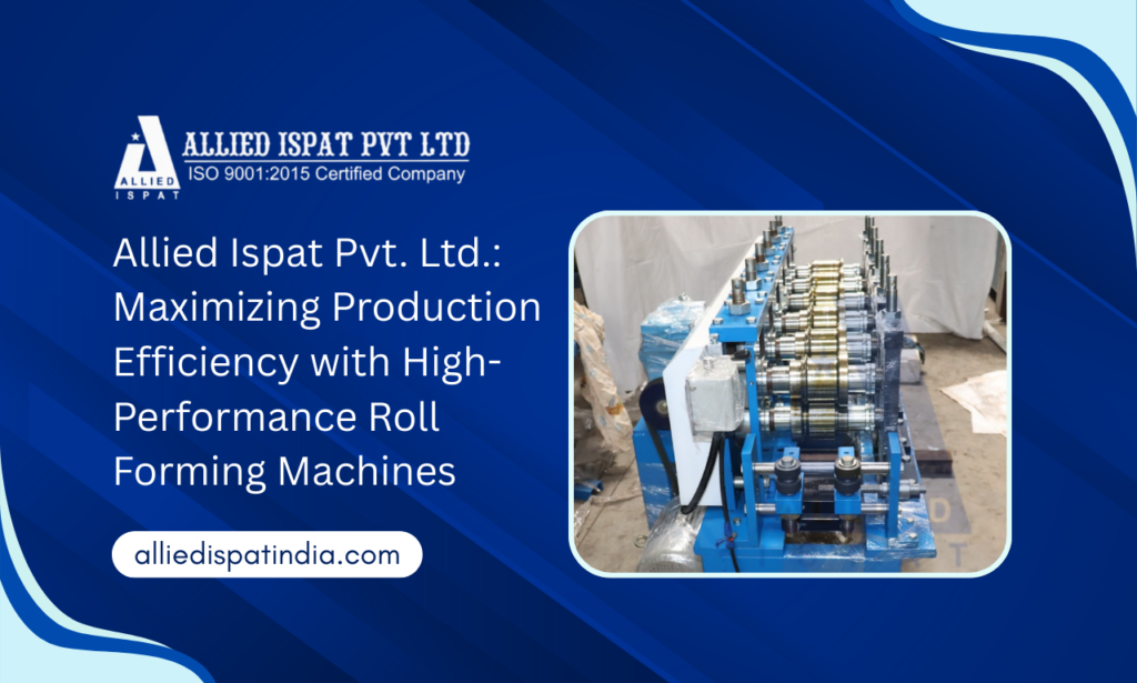 Roll Forming Machine Manufacturer in India: Allied Ispat Pvt. Ltd.