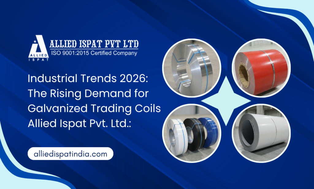Industrial Trends 2026: Rising Demand for Galvanized Coils Manufacturer | Allied Ispat Pvt. Ltd.