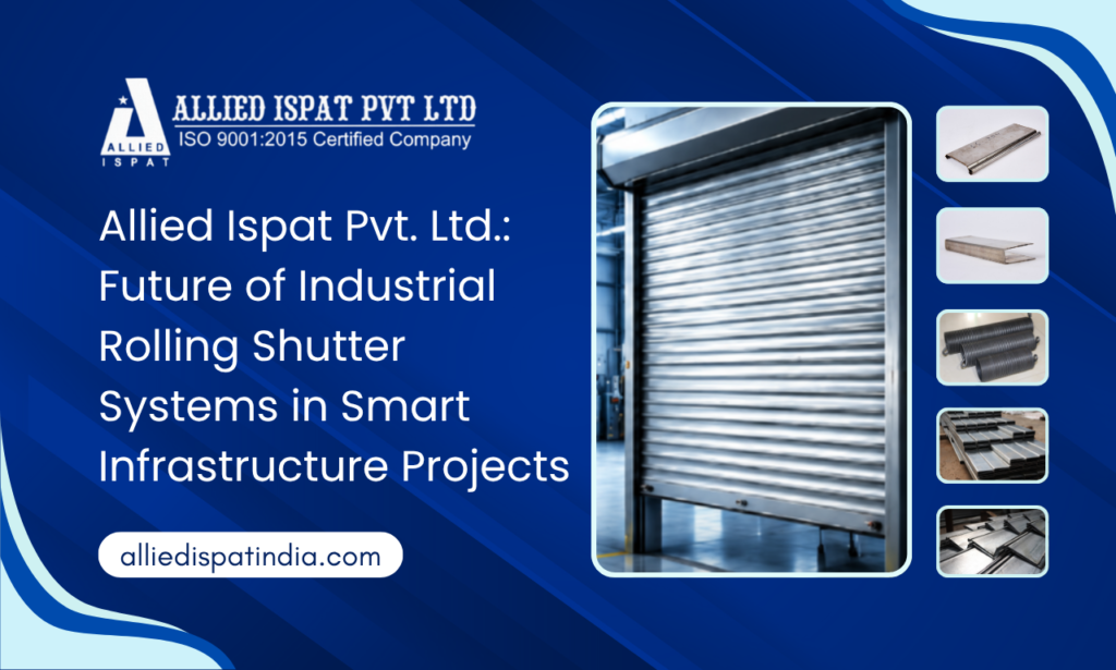 Inside Modern Steel Manufacturing The Complete Guide to Allied Ispat Pvt. Ltd. Rolling Shutter Parts Manufacturer in India, Mumbai
