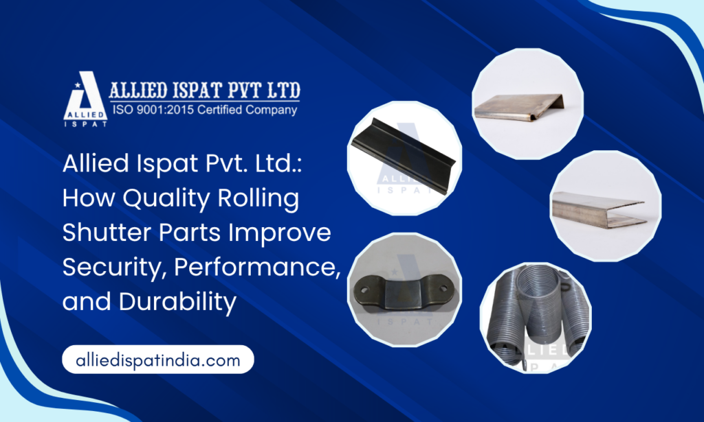 Allied Ispat Pvt. Ltd.: Leading Rolling Shutter Parts Manufacturer in India for High Security Industrial Solutions