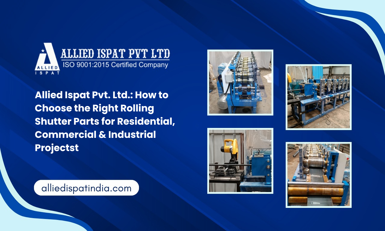 Allied Ispat Pvt. Ltd.: How to Choose the Right Rolling Shutter Parts for Residential, Commercial & Industrial Projects
