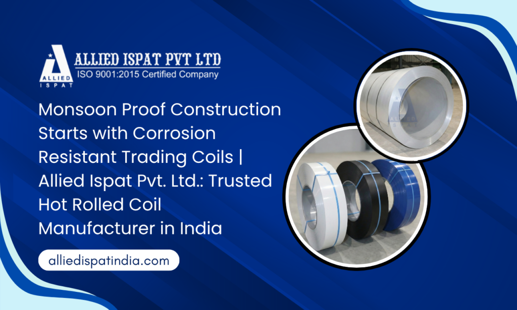 Monsoon-Proof Construction Starts with Corrosion-Resistant Trading Coils Allied Ispat Pvt. Ltd. – Trusted Hot Rolled Coil Manufacturer in India