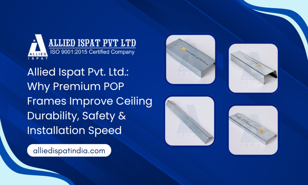 POP Frames Manufacturer in Mumbai: How Allied Ispat Pvt. Ltd. Improves Ceiling Durability & Safety