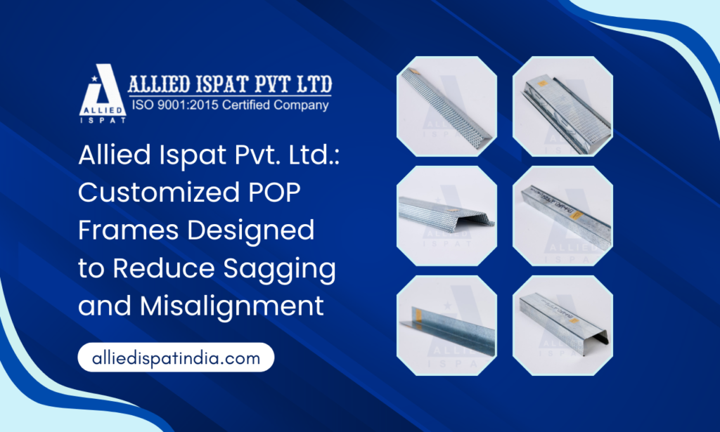 Allied Ispat Pvt. Ltd.: Customized POP Frames Designed to Reduce Sagging and Misalignment | POP Parts Manufacturer in India