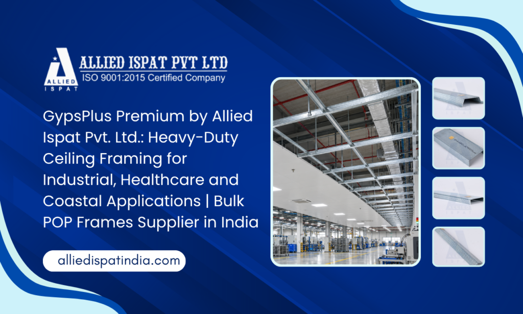 GypsPlus Premium by Allied Ispat Pvt. Ltd.: Heavy-Duty Ceiling Framing for Industrial, Healthcare and Coastal Applications | Bulk POP Frames Supplier in India